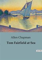 Couverture du livre « Tom Fairfield at Sea » de Allen Chapman aux éditions Culturea