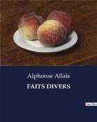 Couverture du livre « FAITS DIVERS » de Alphonse Allais aux éditions Culturea