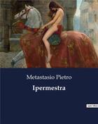 Couverture du livre « Ipermestra » de Metastasio Pietro aux éditions Culturea