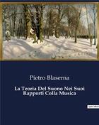 Couverture du livre « La Teoria Del Suono Nei Suoi Rapporti Colla Musica » de Blaserna Pietro aux éditions Culturea