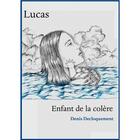 Couverture du livre « Lucas, enfant de la colère » de Denis Decloquement aux éditions Editions Soratu