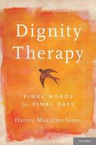 Couverture du livre « Dignity Therapy: Final Words for Final Days » de Chochinov Harvey Max aux éditions Oxford University Press Usa