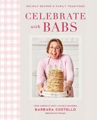 Couverture du livre « CELEBRATE WITH BABS - HOLIDAY RECIPES & FAMILY TRADITIONS » de Barbara Costello aux éditions Alpha Books