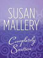 Couverture du livre « Completely Smitten (Mills & Boon M&B) » de Susan Mallery aux éditions Mills & Boon Series