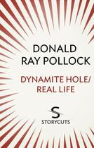 Couverture du livre « Dynamite Hole ; Real Life (Storycuts) » de Donald Ray Pollock aux éditions Random House Digital