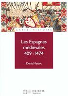 Couverture du livre « Les Espagnes Medievales - 409 A 1474 » de Menjot-D aux éditions Hachette Education