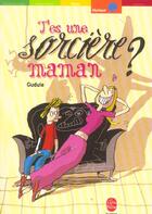 Couverture du livre « T'ES UNE SORCIERE, MAMAN ? » de Gudule aux éditions Le Livre De Poche Jeunesse