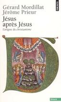 Couverture du livre « Jésus apres Jésus ; l'origine du christianisme » de Gerard Mordillat et Jérôme Prieur aux éditions Points