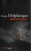 Couverture du livre « Elvis ou la vertu » de Frantz Delplanque aux éditions Seuil