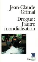 Couverture du livre « Drogue : l'autre mondialisation » de Jean-Claude Grimal aux éditions Folio