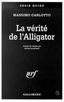 Couverture du livre « La verite de l'alligator » de Massimo Carlotto aux éditions Gallimard