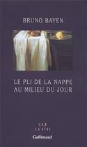 Couverture du livre « Le pli de la nappe au milieu du jour » de Bruno Bayen aux éditions Gallimard