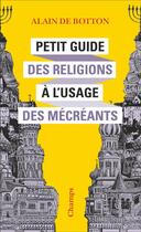 Couverture du livre « Petit guide des religions à l'usage des mécréants » de Alain De Botton aux éditions Flammarion