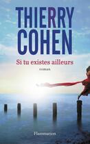 Couverture du livre « Si tu existes ailleurs » de Thierry Cohen aux éditions Flammarion