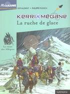 Couverture du livre « Kerri Et Megane ; La Ruche De Glace » de Munch Philippe et Kim Aldany aux éditions Nathan