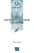 Couverture du livre « La neuropsychologie cognitive » de Xavier Seron aux éditions Que Sais-je ?