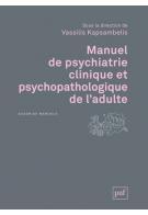 Couverture du livre « Manuel de psychiatrie clinique et psychopathologique de l'adulte (2e édition) » de Vassilis Kapsambelis aux éditions Puf