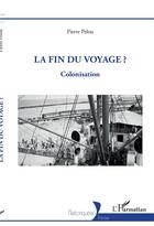 Couverture du livre « La fin du voyage ? colonisation » de Pierre Pelou aux éditions L'harmattan