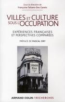 Couverture du livre « Villes et culture sous l'occupation ; expériences françaises et perspectives comparées » de Francoise Taliano-Des Garets aux éditions Armand Colin