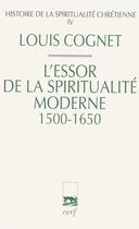 Couverture du livre « Histoire de la spiritualité chrétienne Tome 4 ; l'essor de la spiritualité moderne, 1500-1650 » de Louis Bouyer aux éditions Cerf