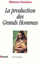 Couverture du livre « La Production des Grands Hommes : Pouvoir et domination masculine chez les Baruya de Nouvelle-Guinée » de Maurice Godelier aux éditions Fayard