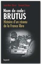 Couverture du livre « Nom de code : brutus ; histoire d'un réseau de la france libre » de Bernard Boyer et Jean-Marc Binot aux éditions Fayard
