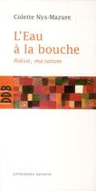 Couverture du livre « L'eau à la bouche ; poésie, ma saison » de Colette Nys-Mazure aux éditions Desclee De Brouwer