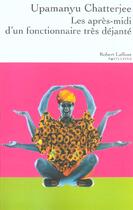 Couverture du livre « Les apres-midi d'un fonctionnaire tres dejante » de Upamanyu Chatterjee aux éditions Robert Laffont