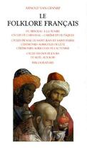 Couverture du livre « Le folklore français : du berceau à la tombe ; cycles de carnaval ; cycles de mai ; cérémonies agricoles de l'été ; cérémonies agricoles de l'automne ; cycle des douze jours » de Van Gennep Arnold aux éditions Bouquins