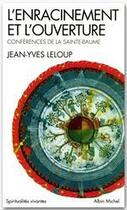 Couverture du livre « L'enracinement et l'ouverture ; conférences de la Sainte-Baume » de Jean-Yves Leloup aux éditions Albin Michel