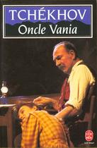 Couverture du livre « Oncle Vania » de Anton Tchekhov aux éditions Le Livre De Poche