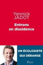 Couverture du livre « Entrons en dissidence » de Yannick Jadot aux éditions Plon