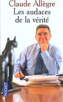Couverture du livre « Les Audaces De La Verite » de Claude Allegre aux éditions Pocket