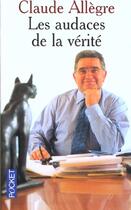 Couverture du livre « Les Audaces De La Verite » de Claude Allègre aux éditions Pocket