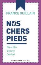 Couverture du livre « Nos chers pieds : bien-être, beauté, confort » de France Guillain aux éditions Rocher