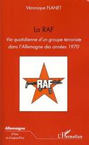 Couverture du livre « La RAF ; vie quotidienne d'un groupe terroriste dans l'Allemagne des années 1970 » de Veronique Flanet aux éditions L'harmattan