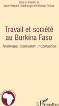 Couverture du livre « Travail et société au Burkina Faso technique innovation mobilisation » de Jean-Baptiste Ouedraogo et Habibou Fofana aux éditions L'harmattan