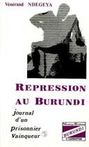 Couverture du livre « Répression au Burundi ; journal d'un prisonnier vainqueur » de Venerand Ndegeya aux éditions Editions L'harmattan