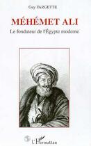 Couverture du livre « Méhémet Ali : Le fondateur de l'Egypte moderne » de Guy Fargette aux éditions Editions L'harmattan