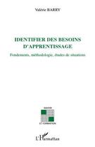 Couverture du livre « Identifier des besoins d'apprentissage ; fondements, méthodologie, études de situations » de Valerie Barry aux éditions Editions L'harmattan