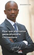 Couverture du livre « Pour une alternative générationnelle : l'humanisme » de Khassimou Dia aux éditions Editions L'harmattan