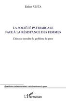 Couverture du livre « La société patriarcale face à la résistance des femmes ; l'histoire interdite du problème de genre » de Esther Resta aux éditions Editions L'harmattan