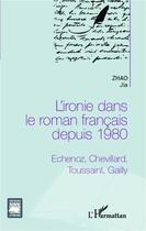 Couverture du livre « L'ironie dans le roman français depuis 1980 » de Jia Zhao aux éditions Editions L'harmattan