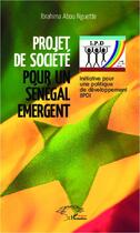Couverture du livre « Projet de société pour un Sénegal émergent ; initiative pour une politique de développement (IPD) » de Ibrahima Abou Nguette aux éditions Harmattan Sénégal