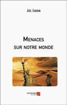 Couverture du livre « Menaces sur notre monde » de Joel Lebrun aux éditions Editions Du Net