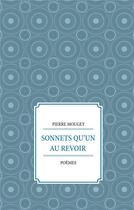 Couverture du livre « Sonnets qu'un au revoir ; poèmes » de Pierre Mougey aux éditions Books On Demand