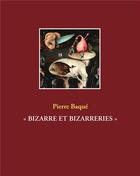 Couverture du livre « Bizzare et bizzareries » de Pierre Baque aux éditions Books On Demand