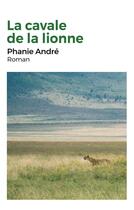 Couverture du livre « La cavale de la lionne » de Phanie Andre aux éditions Books On Demand