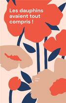 Couverture du livre « Les dauphins avaient tout compris ! : ou l'histoire d'une publiciste folle des plantes qui cherchait l'amour et qui et qui... » de Chris Véa aux éditions Books On Demand