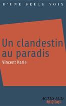 Couverture du livre « Un clandestin aux paradis » de Vincent Karle aux éditions Editions Actes Sud